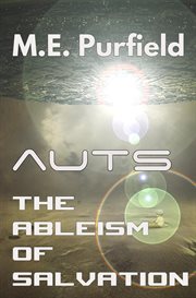 Auts: the ableism of salvation : The Ableism of Salvation cover image