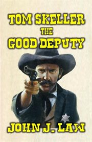 Tom Skeller : The Good Deputy cover image