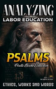 Analyzing Labor Education in Psalms: Ethics, Works and Words : Ethics, Works and Words cover image