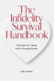 The Infidelity Survival Handbook : Strategies for Coping With a Cheating Partner cover image