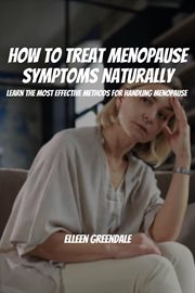 How to Treat Menopause Symptoms Naturally! Learn the Most Effective Methods for Handling Menopause cover image