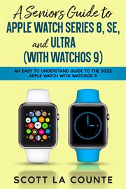 A seniors guide to apple watch series 8, se, and ultra (with watchos 9): an easy to understand gu cover image