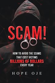 Scam! how to avoid the scams that cost victims billions of dollars every year cover image