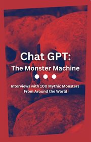 Chat GPT: The Monster Machine : The Monster Machine cover image