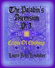 The Paladin's Ascension Pt 3 Eclipse of Epiphany : Tales of Good and Evil cover image
