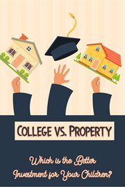 College vs. property : which is the better investment for your children? cover image