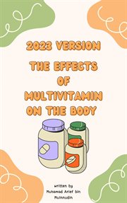 The effects of multivitamin on the body : 2023 version cover image