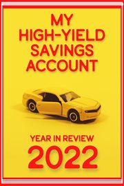 My high-yield savings account: year in review 2022 : Yield Savings Account cover image