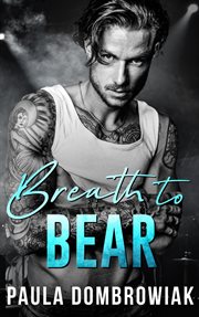 Breath to Bear: A Second Chance Rockstar Romance : A Second Chance Rockstar Romance cover image