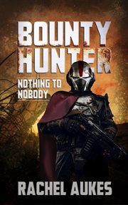 Nothing to Nobody : Bounty Hunter cover image