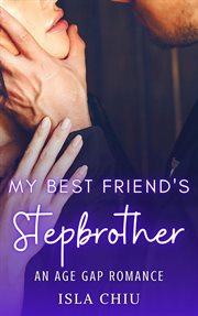 My Best Friend's Stepbrother: An Age Gap Romance : An Age Gap Romance cover image