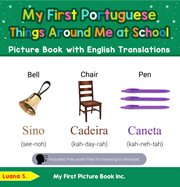 My First Portuguese Things Around Me at School Picture Book With English Translations : Teach & Learn Basic Portuguese words for Children cover image