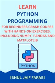 Python Programming for Beginners Crash Course With Hands-on Exercises, Including Numpy, Pandas and M cover image