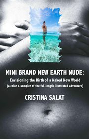 Mini brand new earth nude: envisioning the birth of a naked new world : Envisioning the Birth of a Naked New World cover image