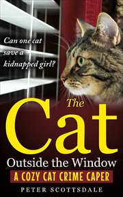 The Cat Outside the Window : A Cozy Cat Crime Caper cover image