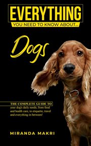Everything (you need to know about...) dogs! cover image