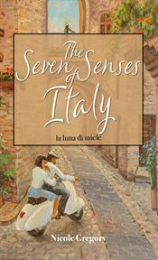 The seven senses of Italy : la luna di miele cover image