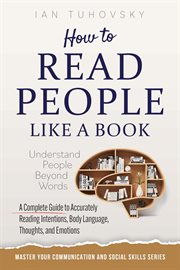 How to Read People Like a Book: Understand People Beyond Words : A Complete Guide to Accurately Reading Intentions, Body Language, Thoughts and Emotions. Positive Psychology Coaching cover image