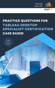Practice Questions for Tableau Desktop Specialist Certification Case Based cover image