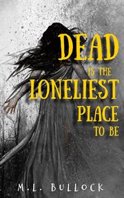 Dead Is the Loneliest Place to Be cover image