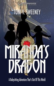 Miranda's Dragon: A Babysitting Adventure That's Out of This World : A Babysitting Adventure That's Out of This World cover image