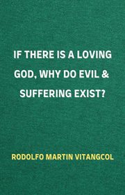 If there is a loving god, why do evil and suffering exist? cover image