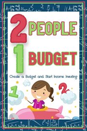 Two people, one budget: create a budget and start income investing : Create a Budget and Start Income Investing cover image
