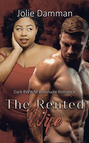 The Rented Wife - Dark BWWM Billionaire Romance : Dark BWWM Billionaire Romance cover image