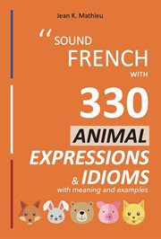 Sound french with 330 animal expressions and idioms cover image