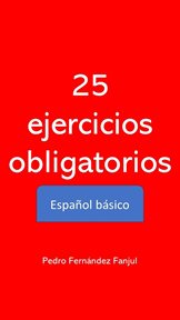 25 ejercicios obligatorios. Español básico cover image