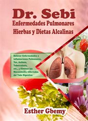 Dr. Sebi Enfermedades Pulmonares Hierbas y Dietas Alcalinas : Detener Enfermedades o Inflamaciones cover image