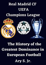 Real Madrid CF UEFA Champions League : The History of the Greatest Dominance in European Football cover image