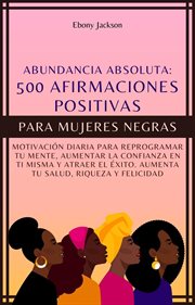 500 afirmaciones positivas para mujeres negras: motivación diaria para reprogramar tu mente, aume : Motivación Diaria Para Reprogramar Tu Mente, Aume cover image