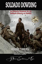Soldado dowding: la historia personal de un soldado muerto en batalla : La Historia Personal de un Soldado Muerto en Batalla cover image