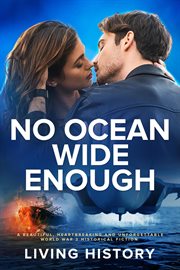 No ocean wide enough: a beautiful, heartbreaking and unforgettable world war 2 historical fiction : A Beautiful, Heartbreaking and Unforgettable World War 2 Historical Fiction cover image