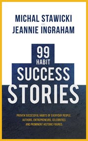 99 habit success stories: proven successful habits of everyday people, authors, entrepreneurs, ce : Proven Successful Habits of Everyday People, Authors, Entrepreneurs, Ce cover image