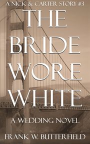 The bride wore white: a wedding novel : A Wedding Novel cover image