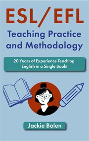 Esl/efl teaching practice and methodology: 20 years of experience teaching english in a single book! : 20 Years of Experience Teaching English in a Single Book! cover image