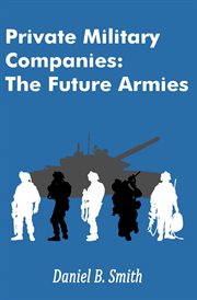 Private Military Companies : The Future Armies cover image