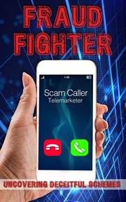 Fraud Fighters : Uncovering Deceitful Schemes and Protecting Yourself cover image
