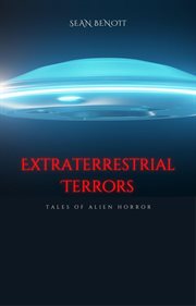 Extraterrestrial Terrors: Tales of Alien Horror : Tales of Alien Horror cover image