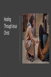 Healing Through Jesus Christ cover image