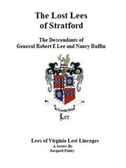 The Lost Lees of Stratford the Descendants of General Robert E Lee and Nancy Ruffin cover image