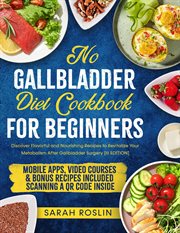 No Gallbladder Diet Cookbook : Discover Flavorful and Nourishing Recipes to Revitalize Your Metabo cover image
