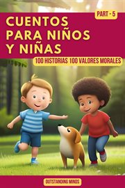 Cuentos Para Niños y Niñas : Cuentos Para Niños de 4 a 8 Años Parte 5. 100 Historias 100 Valores Morales cover image