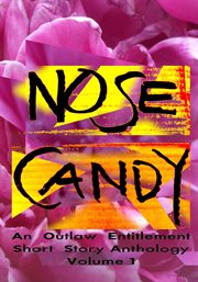 Nose candy - an outlaw entitlement short story anthology, volume 1 : An Outlaw Entitlement Short Story Anthology, Volume 1 cover image