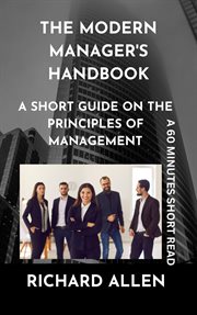 The Modern Manager's Handbook : A short Guide on the Principles of Management cover image