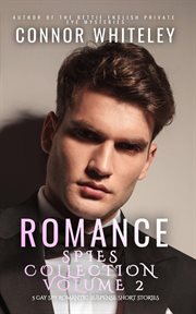 Romance spies collection, volume 2: 5 gay spy romantic suspense short stories : 5 Gay Spy Romantic Suspense Short Stories cover image