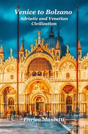 Venice to Bolzano Adriatic and Venetian Civilization cover image