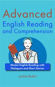 Advanced English reading and comprehension : master English reading with dialogues and short stories cover image